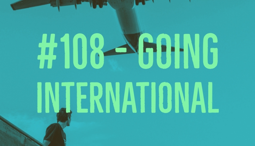 108 - going international