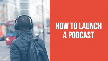 How to launch a podcast