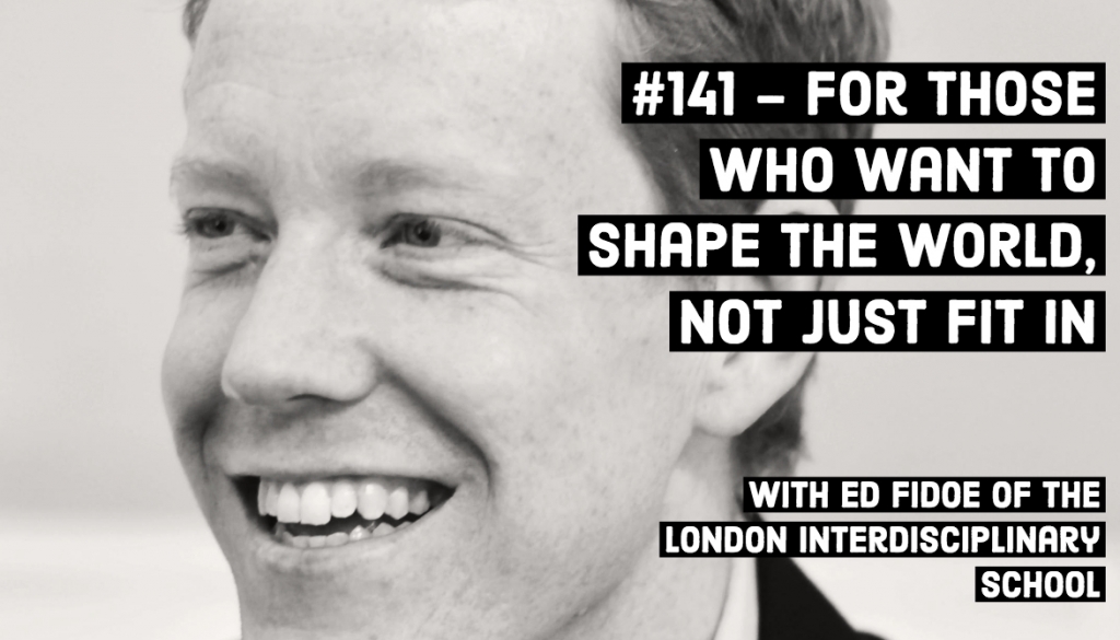 #141 - For those who want to shape the world, not just fit in