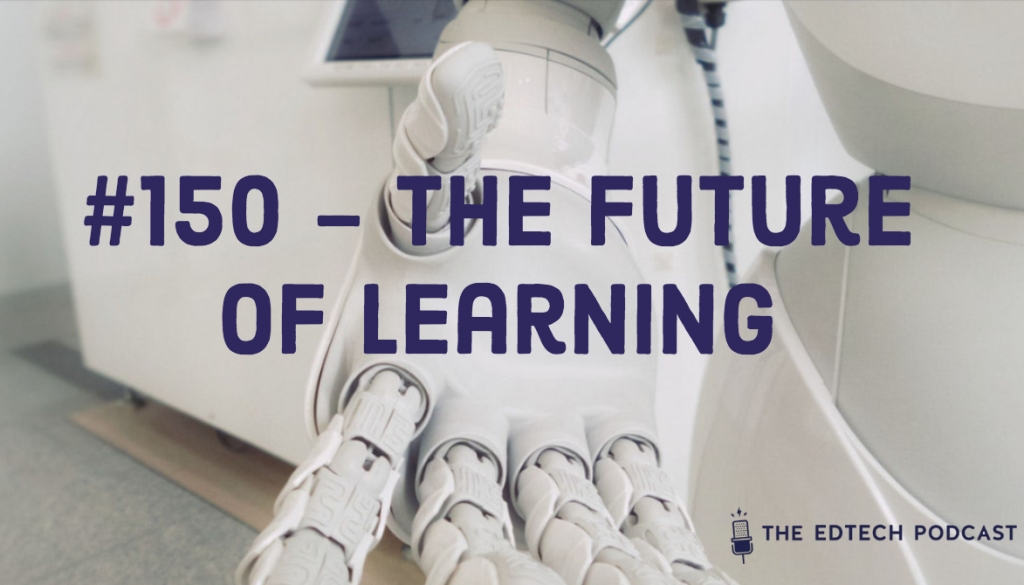 #150 - The Future of Learning