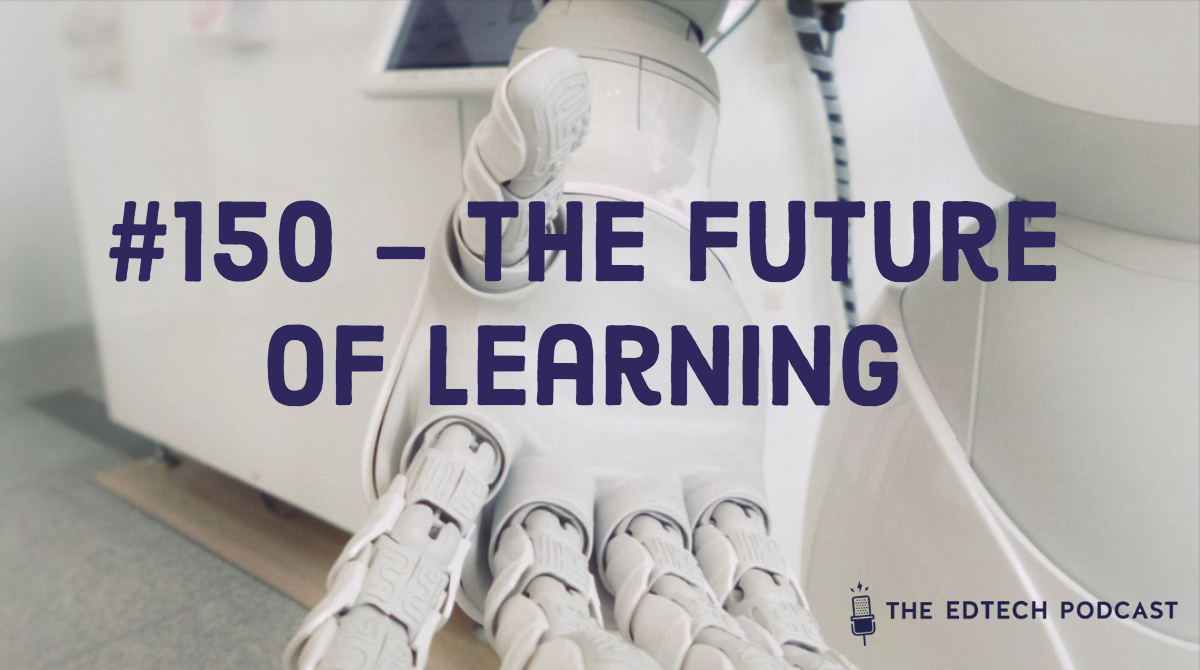 #150 - The Future of Learning