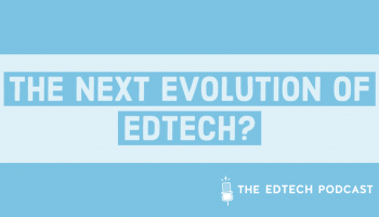 The Edtech Podcast_ The next evolution of edtech_ (1)