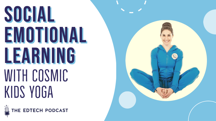 232 - Social Emotional Learning with Cosmic Kids Yoga — The Edtech